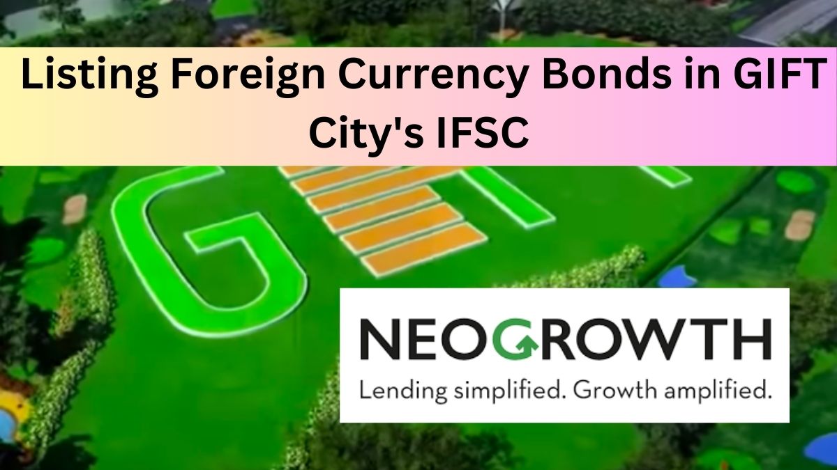 NeoGrowth lists foreign currency bonds at IFSC in GIFT City